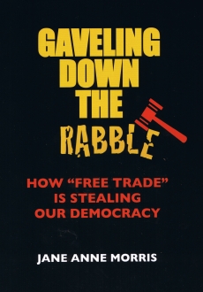 Gaveling DOwn the Rabble: How "Free Trade" is Stealing Our Democracy