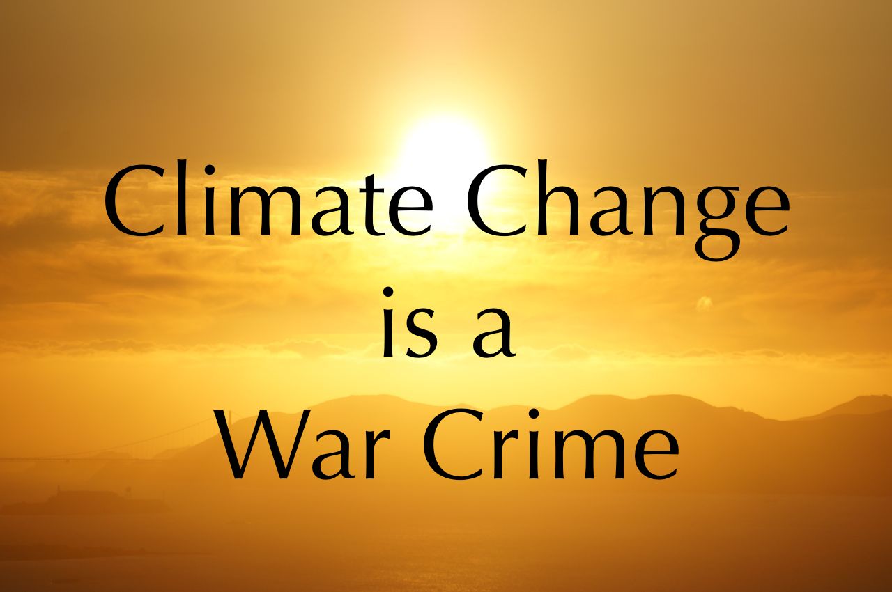 Climate Change is a War Crime